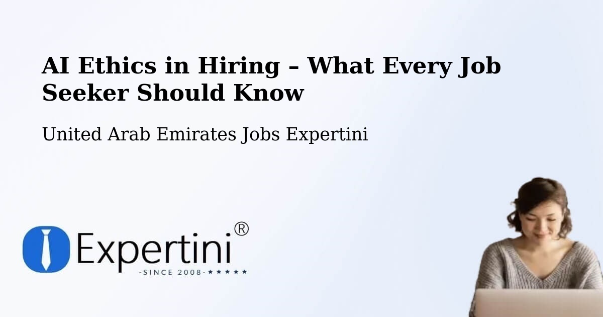 AI Ethics in Recruitment & Hiring – Adh Dhayd - Adh Dhayd, United Arab Emirates Jobs Expertini